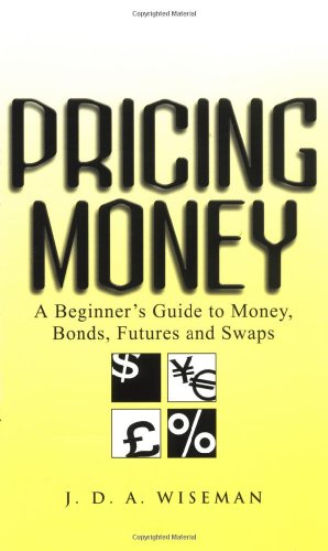 J. D. A. Wiseman. Pricing Money: A Beginner's Guide To Money, Bonds, Futures And Swaps.