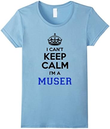 Women's I Can't Keep Calm I'm A Muser Shirt Medium Baby Blue