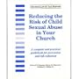 Reducing the Risk of Child Sexual Abuse in Your Church: A Complete and Practical Guidebook for Prevention and Risk Reduction