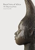 Royal arts of Africa : the majesty of form