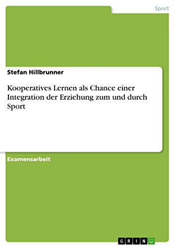 Kooperatives Lernen als Chance einer Integration der Erziehung zum und durch Sport (German Edition)