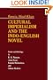 Cultural Imperialism and the Indo-English Novel: Genre and Ideology in R. K. Narayan, Anita Desai, Kamala Markandaya, and Salman Rushdie