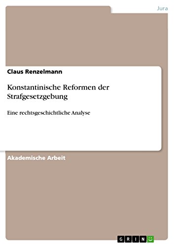 Konstantinische Reformen der Strafgesetzgebung: Eine rechtsgeschichtliche Analyse (German Edition)