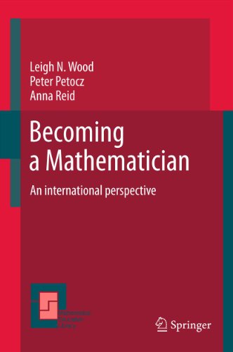 Becoming a Mathematician: An international perspective: 56 (Mathematics Education Library)