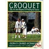 Croquet the Art and Elegance Of Playing the Game