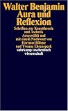 Aura und Reflexion: Schriften zur Kunsttheorie und �sthetik - Walter Benjamin