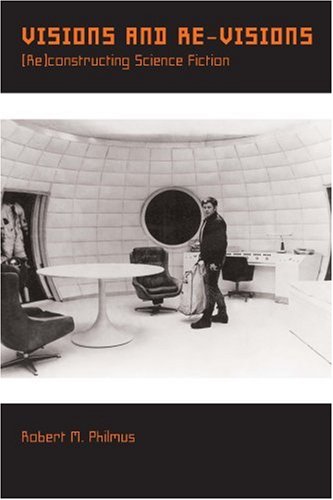 Visions and Revisions: (Re)constructing Science Fiction (Liverpool University Press - Liverpool Science Fiction Texts & Studies)