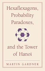 Hexaflexagons, Probability Paradoxes, and the Tower of Hanoi: Martin Gardner's First Book of Mathematical Puzzles and Games (The New Martin Gardner Mathematical Library)