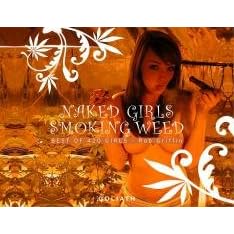 Naked Girls Smoking Weed: Best of 420 Girls