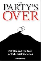 The Party's Over: Oil, War, and the Fate of Industrial Societies