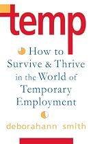 Temp: How To Survive & Thrive in the World of Temporary Employment