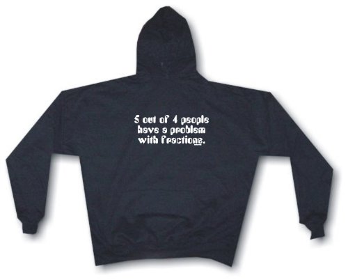 5 out of 4 people have a problem with fractions Men's Hoodie Sweat Shirt Small thru 4XL