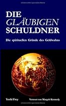 Die gläubigen Schuldner: Die spirituellen Gründe des Geldwahns