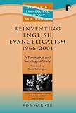 Reinventing English evangelicalism, 1966-2001 : a theological and sociological study