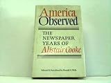 America observed : the newspaper years of Alastair Cooke