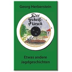 Der Scheiss-Hirsch: Etwas andere Jagdgeschichten