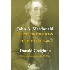 John A. Macdonald: The Young Politician. The Old Chieftain