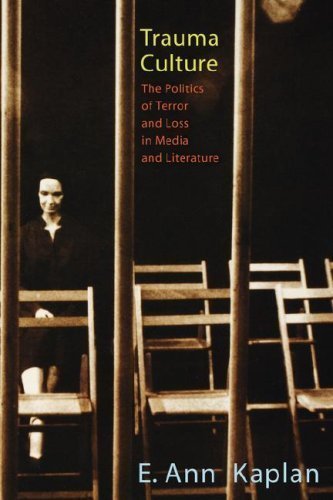Trauma Culture: The Politics of Terror and Loss in Media and Literature by E. Ann Kaplan published by Rutgers University Press (2005)