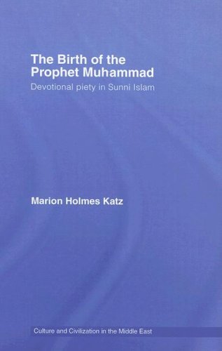 The Birth of The Prophet Muhammad: Devotional Piety in Sunni Islam (Culture and Civilization in the Middle East)