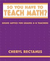 So You Have to Teach Math?: Sound Advice for Grades 6-8 Teachers