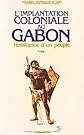 Domination coloniale au Gabon: La résistance d'un peuple, 1839-1960