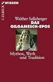 Das Gilgamesch-Epos: Mythos, Werk und Tradition - Walther Sallaberger