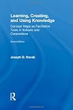 Learning, Creating, and Using Knowledge: Concept Maps as Facilitative Tools in Schools and Corporations