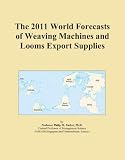The 2011 World Forecasts of Weaving Machines and Looms Export Supplies