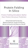 Protein Folding in Silico: Protein Folding Simulation Rather Than Protein Structure Prediction (Biohealthcare Publishing Series on Bioinformatics)