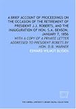 A Brief account of proceedings on the occasion of the retirement of president J.J. Roberts, and the inauguration of Hon. S.A. Benson, January 7, 1856: ... to president Robets by Hon. D.B. Warner