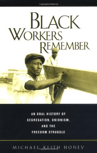 Black Workers Remember: An Oral History of Segregation, Unionism, and the Freedom Struggle