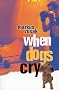 When Dogs Cry: Cba Honour Book 2002 Older Readers