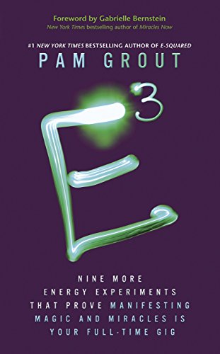 E-Cubed: Nine More Energy Experiments That Prove Manifesting Magic and Miracles Is Your Full-Time Gig by Pam Grout (16-Sep-2014) Paperback