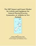 The 2007 Import and Export Market for Articles and Equipment for General Physical Exercise, Gymnastics, or Athletics in New Zealand