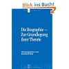 Die Biographie - Zur Grundlegung ihrer Theorie