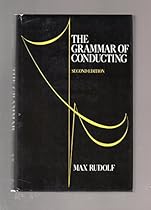 The Grammar of Conducting: A Practical Guide to Baton Technique and Orchestral Interpretation The Grammar of Conducting: A Practical Guide to Baton Technique and Orchestral Interpretation