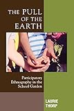 The Pull of the Earth: Participatory Ethnography in the School Garden (Crossroads in Qualitative Inquiry)
