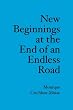 New Beginnings at the End of an Endless Road