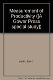 The measurement of productivity : a systems approach in the context of productivity agreements
