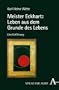 Meister Eckhart: Leben aus dem Grunde des Lebens: Eine Einf�hrung