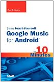 Sams Teach Yourself Google Music for Android in 10 Minutes (Sams Teach Yourself -- Minutes)
