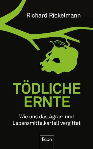 Produkt-Bild: T&ouml;dliche Ernte: Wie uns das Agrar- und Lebensmittelkartell vergiftet