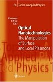 Optical Nanotechnologies : The Manipulation of Surface and Local Plasmons (Topics in Applied Physics)