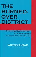 The Burned-over District: The Social and Intellectual History of Enthusiastic Religion in Western New York, 1800-1850