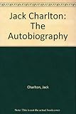 Jack Charlton : the autobiography