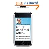 Ich bin dann mal offline: Ein Selbstversuch. Leben ohne Internet und Handy -