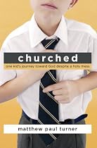 Churched: One Kid's Journey Toward God Despite a Holy Mess