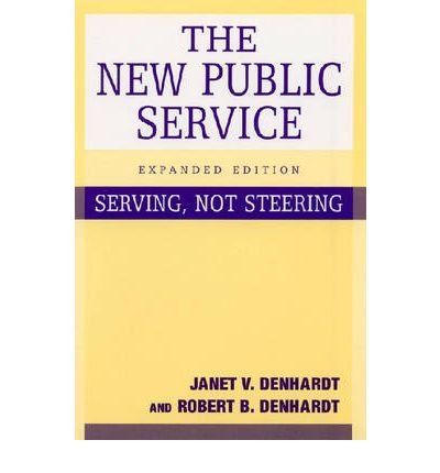 [(The New Public Service: Serving, Not Steering )] [Author: Janet Vinzant Denhardt] [Mar-2007]