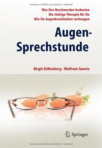 Springer Berlin Heidelberg Augen-Sprechstunde: - Was Ihre Beschwerden bedeuten - Die richtige Therapie f&uuml;r Sie - Wie Sie Augenkrankheiten vorbeugen