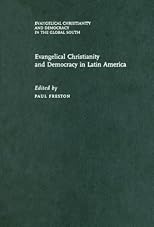 Evangelical Christianity and Democracy in Latin America (Evangelical Christianity and Democracy in the Global South)